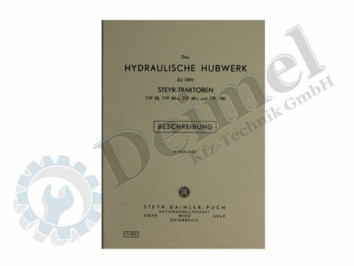 Das Hydraulische Hubwerk zu den Steyr - Traktoren Typ 80, Typ 80a, Typ 80s und Typ 180 Beschreibung 4. Auflage; Buch gedruckt